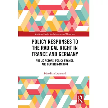 Policy Responses to the Radical Right in France and Germany: Public Actors, Policy Frames, and Decision-Making