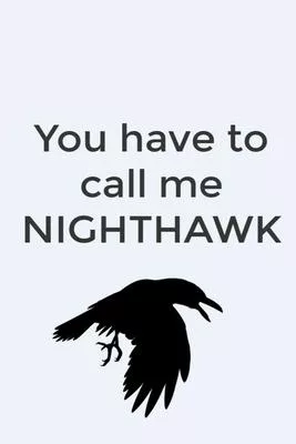 Your have to call me NIGHTHAWK: 6X9 Journal, Lined Notebook, 110 Pages - Cute and Funny on Light Blue