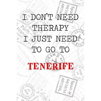 I Don’’t Need Therapy I Just Need To Go To Tenerife: 6x9＂ Lined Travel Stamps Notebook/Journal Funny Gift Idea For Travellers, Explorers, Backpackers,