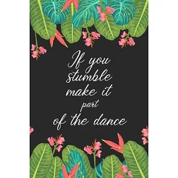 If you stumble make it part of the dance: Dance Teacher Notebook/Dance teacher quote Dance teacher gift appreciation journal Lined Composition ... tea