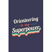 Orienteering Is My Superpower: A 6x9 Inch Softcover Diary Notebook With 110 Blank Lined Pages. Funny Vintage Orienteering Journal to write in. Orient