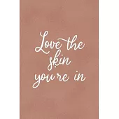 Love The Skin You’’re In: Notebook Journal Composition Blank Lined Diary Notepad 120 Pages Paperback Golden Coral Texture Skin Care