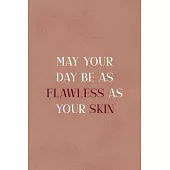 May Your Day Be As Flawless As Your Skin: Notebook Journal Composition Blank Lined Diary Notepad 120 Pages Paperback Golden Coral Texture Skin Care