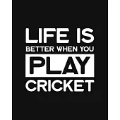 Life Is Better When You Play Cricket: Cricket Gift for People Who Love Playing Cricket - Funny Saying on Black and White Cover Design - Blank Lined Jo