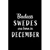 Badass Swedes are Born in December: This lined journal or notebook makes a Perfect Funny gift for Birthdays for your best friend or close associate. (