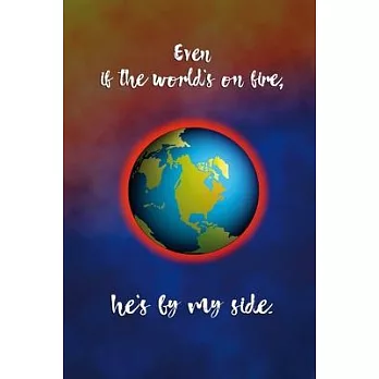 Even if the world’’s on fire he’’s by my side: Christian and religious sayings and symbols. Spiritual diary, notebook, journal and planner. Format A5, 1
