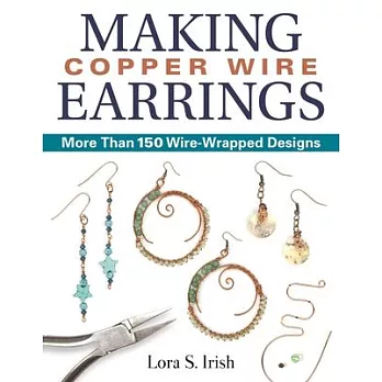 Making Copper Wire Earrings: More Than 100 Wire-Wrapped Designs