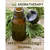 Aromatherapy: Anxiety Management Journal Record Personal Experience with Anxiety and Essential Oils Natural Holistic Wellness Therap