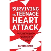 Surviving The Teenage Heart Attack: The Heart-stopping, Jaw-droppin’’ Real-life Stories That Uncover How to Jumpstart Any Difficult Conversation, Crush