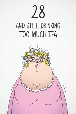 28 & Still Drinking Too Much Tea: Funny Women’’s 28th Birthday 122 Page Diary Journal Notebook Gift For Coffee Lovers