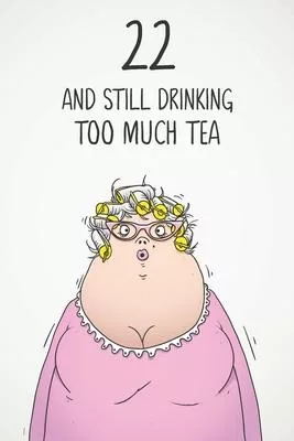 22 & Still Drinking Too Much Tea: Funny Women’’s 22nd Birthday 122 Page Diary Journal Notebook Gift For Coffee Lovers