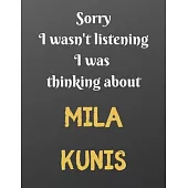 Sorry I wasn’’t listening I was thinking about MILA KUNIS: Notebook/Journal/Diary, perfect gift for anyone who is a fans of MILA KUNIS. - 80 black line