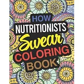 How Nutritionists Swear Coloring Book: Nutritionist Coloring Book For Adults
