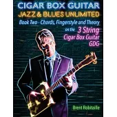 Cigar Box Guitar Jazz & Blues Unlimited Book Two 3 String: Book Two Chords, Fingerstyle and Theory