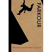 Parkour Workout and Nutrition Journal: Cool Parkour Fitness Notebook and Food Diary Planner For Traceur and Instructor - Strength Diet and Training Ro