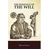 The Bondage of the Will: De Servo Arbitrio