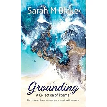 Grounding: A Collection of Poems - The Business of peace-making, culture and decision-making