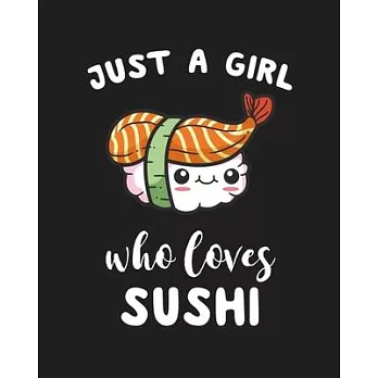 Just A Girl Who Loves Sushi: Blank Lined Notebook to Write In for Notes, To Do Lists, Notepad, Journal, Funny Gifts for Sushi Lover