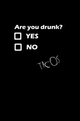 Are you Drunk? Yes. No. Tacos: Food Journal - Track your Meals - Eat clean and fit - Breakfast Lunch Diner Snacks - Time Items Serving Cals Sugar Pro