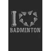 I Love Badminton: Notebook A5 Size, 6x9 inches, 120 dotted dot grid Pages, Badminton Sports Shuttlecock Love Heart