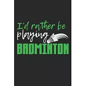 I’’d Rather Be Playing Badminton: Notebook A5 Size, 6x9 inches, 120 dotted dot grid Pages, Badminton Sports Shuttlecock Funny Quote