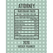 Attorney Weekly Planner 2020 - Nutritional Facts: Attorney Gift Idea For Men & Women -Lawyer Weekly Planner Appointment Book Agenda Nutritional Info -