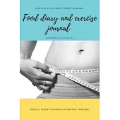 Food diary and exercise Journal: A 90 day food and fitness journal / Weekly food planner & shopping tracker (IT TAKES 21 DAYS TO MAKE OR BREAK A HABIT