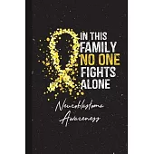 In This Family No One Fights Alone Neuroblastoma Awareness: Blank Lined Notebook Support Present For Men Women Warrior Yellow Ribbon Awareness Month /