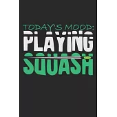 Today’’s Mood: Playing Squash: Notebook A5 Size, 6x9 inches, 120 dotted dot grid Pages, Squash Player Indoor Mood