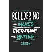 Bouldering Makes Everything Better Calender 2020: Funny Cool Bouldering Journal - Monthly & Weekly Planner - 6x9 - 128 Pages - Cute Gift For for Bould