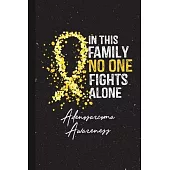 In This Family No One Fights Alone Adenosarcoma Awareness: Blank Lined Notebook Support Present For Men Women Warrior Yellow Ribbon Awareness Month /