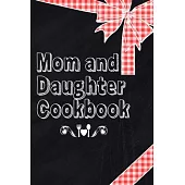 Mom And Daughter Cookbook: Blank Book To Write In Family Recipes For Making Your Own Food Cooking And Baking Memory Keepsake Notes Journal Kitche