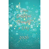 One Grateful Thought a Day 2020: Gratitude Journal - A 52 Week Guide to Cultivate a Positive Mindset and Find Happiness and Love / 2020 Calendar and D