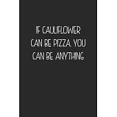 If Cauliflower Can Be Pizza. You Can Be Anything: My Prayer Journal, Diary Or Notebook For Pizza Lovers. 120 Story Paper Pages. 6 in x 9 in Cover.