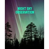 Night Sky Observation: Astronomy Journal: Stars, Space & Galaxy Observations/ Telescope Notebook