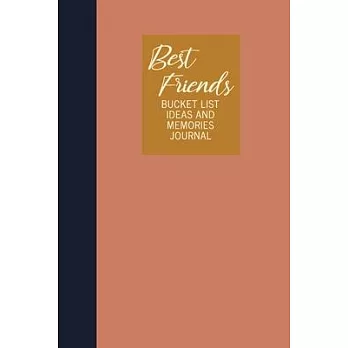 Best Friends Bucket List Ideas and Memories Journal: Fun Notebook for Planning and Journaling Your Future Travels, Adventures, and Experiences Togethe