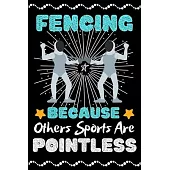 Fencing Because Others Sports Are Pointless: A Super Cute Fencing notebook journal or dairy - Fencing lovers gift for girls/boys - Fencing lovers Line