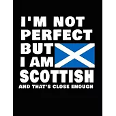 I’’m Not Perfect But I Am Scottish And That’’s Close Enough: Funny Scottish Notebook Heritage Gifts 100 Page Notebook 8.5x11