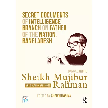 Secret Documents of Intelligence Branch on Father of the Nation, Bangladesh: Bangabandhu Sheikh Mujibur Rahman: Volume 10 (1966)