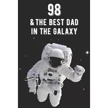 98 & The Best Dad In The Galaxy: Amazing Dads 98th Birthday 122 Page Diary Journal Notebook Planner Gift For Fathers Out Of This World