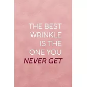 The Best Wrinkle Is The One You Never Get: Notebook Journal Composition Blank Lined Diary Notepad 120 Pages Paperback Pink Texture Skin Care
