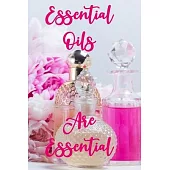 Essential Oils are Essential: Essential Oils Recipe Book and Journal, Pink Flower Theme/ Essential Oils Notebook/ Essential Oils Recipe Organizer