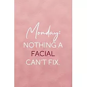 Monday: Nothing A Facial Can’’t Fix.: Notebook Journal Composition Blank Lined Diary Notepad 120 Pages Paperback Pink Texture S