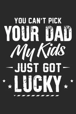 You can’’t pick your dad my kids just got lucky: Paperback Book With Prompts About What I Love About Dad/ Father’’s Day/ Birthday Gifts From Son/Daughte