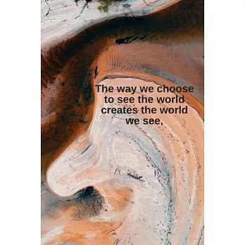 The way we choose to see the world creates the world we see.: Daily Motivation Quotes Sketchbook with Square Border for Work, School, and Personal Wri