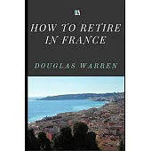 How To Retire In France: New Updated Version