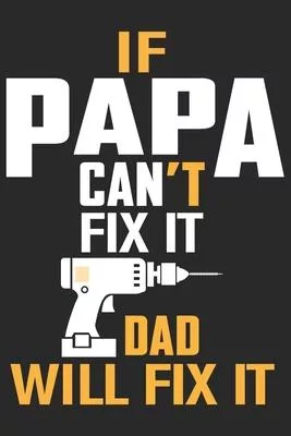 if papa can’’t fix it dad will fix it: Paperback Book With Prompts About What I Love About Dad/ Father’’s Day/ Birthday Gifts From Son/Daughter