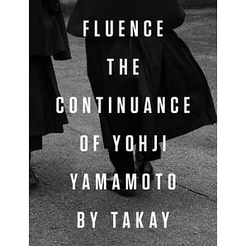 Fluence: The Continuance of Yohji Yamamoto: Photographs by Takay