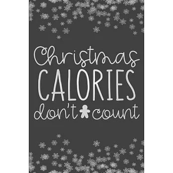 Christmas Calories Don’’t Count: Christmas Journal, Writing Notebook, Funny Christmas Notebook Gift, Novelty Gift Notebook, 6x9 Notebook, 110 Pages, Bl
