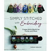 Simply Stitched with Embroidery: Embroidery Motifs for Purses and More